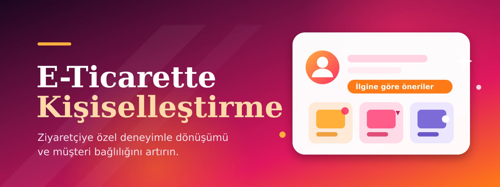 E-Ticarette Kişiselleştirme: Ziyaretçiye Özel Deneyimle Dönüşümü Artırma