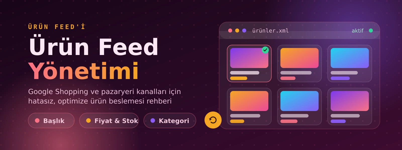 E-Ticarette Ürün Feed Yönetimi: Google Shopping ve Pazaryeri Beslemelerini Optimize Etme Rehberi