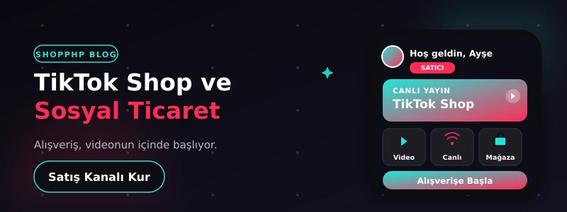 TikTok Shop ve Sosyal Ticaret: Türkiye'de Yeni Satış Kanalları